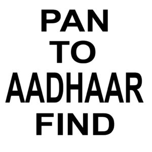 PAN NO TO AADHAAR NO FIND